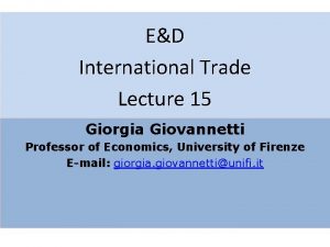 ED International Trade Lecture 15 Giorgia Giovannetti Professor