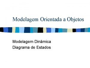 Modelagem Orientada a Objetos Modelagem Dinmica Diagrama de