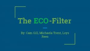 The ECOFilter By Cam Gill Michaela Trent Loys