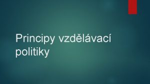 Principy vzdlvac politiky Principy neboli pravidla postupy celoivotnho