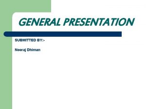 GENERAL PRESENTATION SUBMITTED BY Neeraj Dhiman GESTURE RECOGNITION