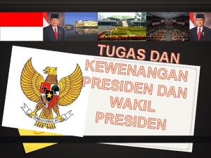 TUGAS D AN KEWENAN GAN PRESIDEN DAN WAKIL