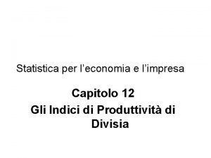 Statistica per leconomia e limpresa Capitolo 12 Gli