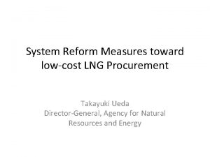 System Reform Measures toward lowcost LNG Procurement Takayuki