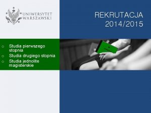 REKRUTACJA 20142015 o o o Studia pierwszego stopnia