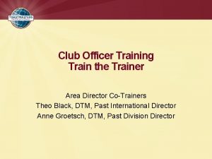 Club Officer Training Train the Trainer Area Director