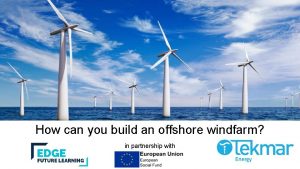 How can you build an offshore windfarm in