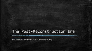 The PostReconstruction Era Reconstruction Ends A Divided Society