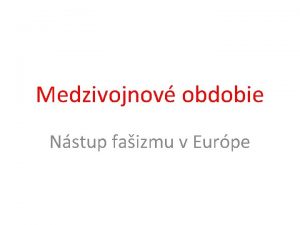 Medzivojnov obdobie Nstup faizmu v Eurpe Vznik faizmu