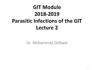 GIT Module 2018 2019 Parasitic Infections of the