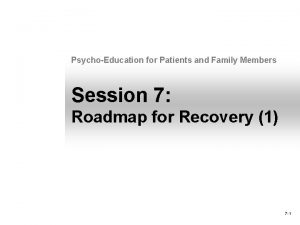 PsychoEducation for Patients and Family Members Session 7