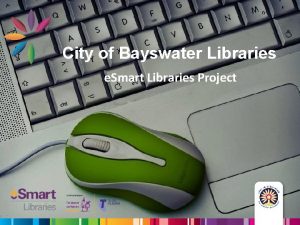 City of Bayswater Libraries e Smart Libraries Project