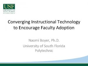Converging Instructional Technology to Encourage Faculty Adoption Naomi