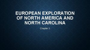 EUROPEAN EXPLORATION OF NORTH AMERICA AND NORTH CAROLINA