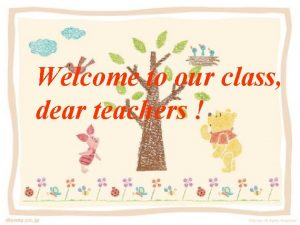 Welcome to our class dear teachers Period One