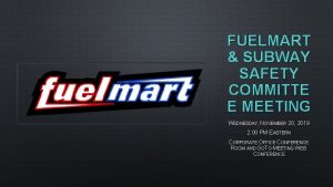 FUELMART SUBWAY SAFETY COMMITTE E MEETING WEDNESDAY NOVEMBER