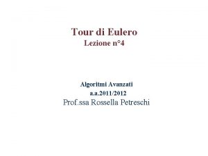 Tour di Eulero Lezione n 4 Algoritmi Avanzati