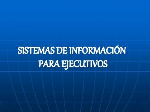 SISTEMAS DE INFORMACIN PARA EJECUTIVOS INTRODUCCIN n En