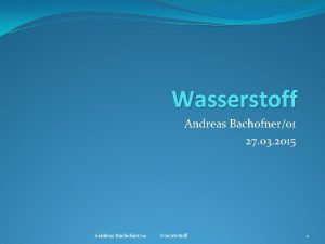 Wasserstoff Andreas Bachofner01 27 03 2015 Andreas Bachofner01