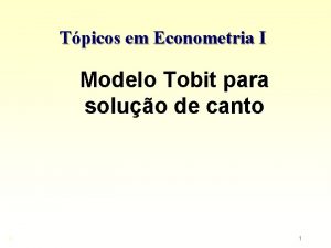 Tpicos em Econometria I Modelo Tobit para soluo