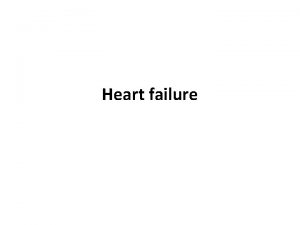 Heart failure Heart failure In cardiac failure the