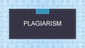 PLAGIARISM C Definition of Plagiarism Plagiarism is To