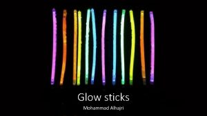 Glow sticks Mohammad Alhajri What is a Glow