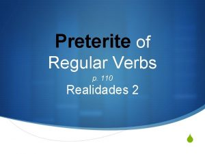 Preterite of Regular Verbs p 110 Realidades 2