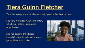 Tiera Guinn Fletcher Tiera is a young scientist