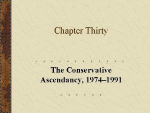 Chapter Thirty The Conservative Ascendancy 1974 1991 Part