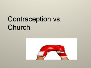 Contraception vs Church What is Contraception Prevention of