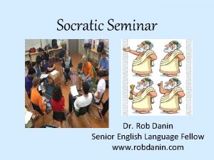 Socratic Seminar Dr Rob Danin Senior English Language