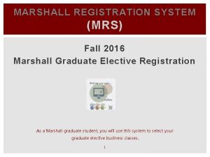 MARSHALL REGISTRATION SYSTEM MRS Fall 2016 Marshall Graduate