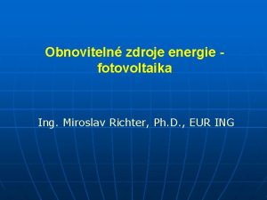 Obnoviteln zdroje energie fotovoltaika Ing Miroslav Richter Ph