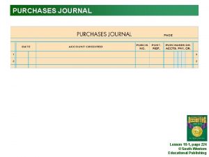 PURCHASES JOURNAL Lesson 10 1 page 224 SouthWestern