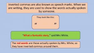 Inverted commas are also known as speech marks