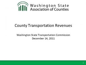 County Transportation Revenues Washington State Transportation Commission December