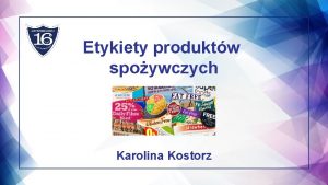 Etykiety produktw spoywczych Karolina Kostorz Odywianie Prcz niezbdnych