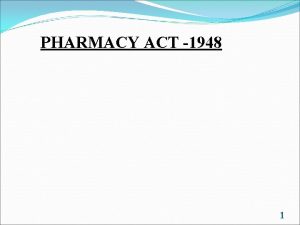 PHARMACY ACT 1948 1 CONTENT History of Pharmacy