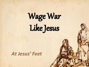 Wage War Like Jesus At Jesus Feet Spiritual