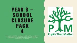 YEAR 3 SCHOOL CLOSURE PACK 4 THE FOLLOWING