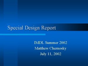 Special Design Report IMDL Summer 2002 Matthew Chernosky