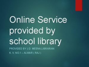Online Service provided by school library PROVIDED BY