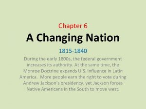 Chapter 6 A Changing Nation 1815 1840 During