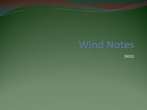 Wind Notes 2012 Wind The HORIZONTAL MOVEMENT of