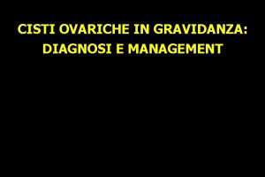 CISTI OVARICHE IN GRAVIDANZA DIAGNOSI E MANAGEMENT Luso