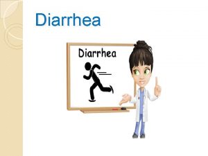 Diarrhea What is diarrhea u An alteration in