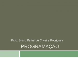 Prof Bruno Rafael de Oliveira Rodrigues PROGRAMAO Arquivos