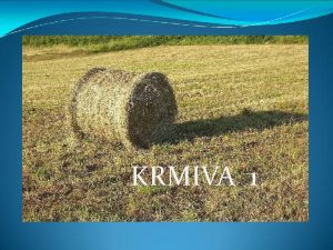 Krmiva KRMIVA 1 Voluminozna krmiva Mali udio iskoristivih