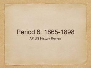 Period 6 1865 1898 AP US History Review